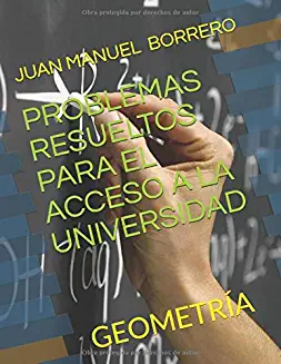 PROBLEMAS RESUELTOS PARA EL ACCESO A LA UNIVERSIDAD (GEOMETRÍA)